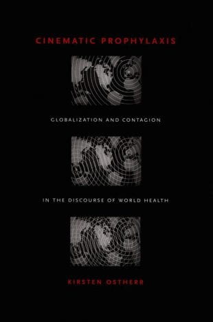 “Cinematic Prophylaxis: Globalization and Contagion in the Discourse of World Health” is one of several titles made available for open-access download through June 1 by its publisher, Duke University Press.